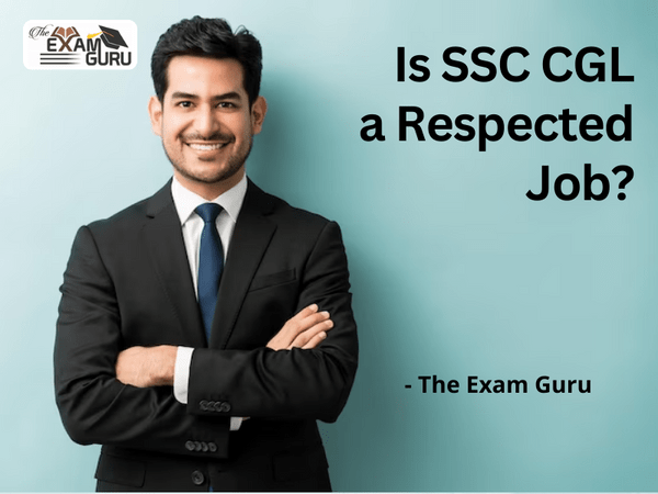  Is SSC CGL a Respected Job?
